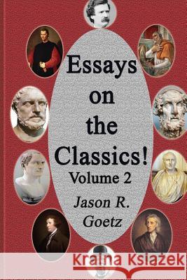 Essays on the Classics! MR Jason R. Goetz 9781493781539