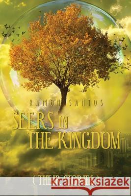 Seers in the Kingdom (Their Stories) Ramon Santos 9781493782482 Createspace
