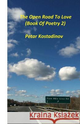 The Open Road To Love(Book of Poetry 2) Kostadinova Tak, Tina 9781493782895 Createspace