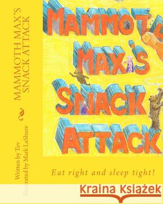Mammoth Max's Snack Attack Tev                                      Mark Lashure 9781493783120 Createspace