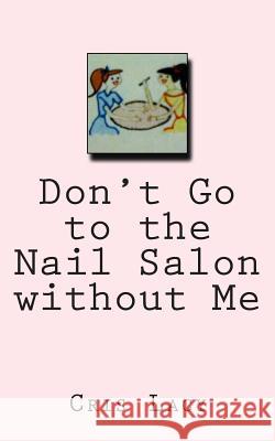 Don't go to the Nail Salon without me. Lacy, Cris 9781493783311 Createspace