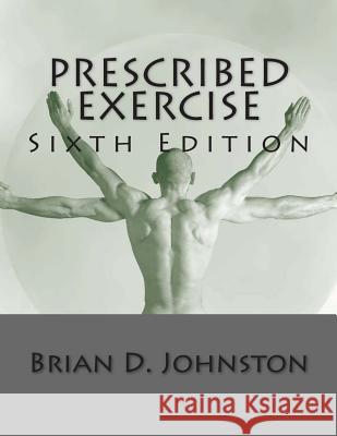 Prescribed Exercise Brian D. Johnston 9781493783472 Createspace Independent Publishing Platform
