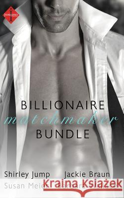 The Billionaire's Matchmaker Shirley Jump Susan Meier Jackie Braun 9781493783717