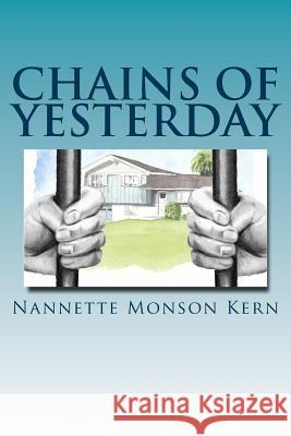 Chains of Yesterday Nannette Monson Kern 9781493783779 Createspace