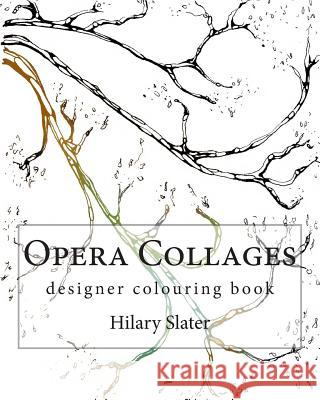 Opera Collages Designer Colouring Book Hilary D. Slater 9781493784493 Createspace