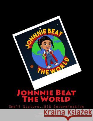 Johnnie Beat The World: Small Stature....BIG Determination Taylor Jr, James Edward 9781493784615 Createspace Independent Publishing Platform