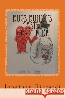 Bugs Bunny's Castle Adventure: Looney Tunes Jonathan Patrick Riccardi 9781493784745