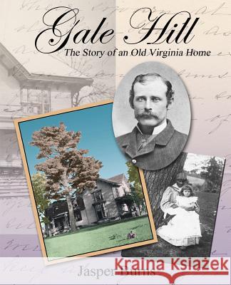 Gale Hill: The Story of an Old Virginia Home Jasper Burns 9781493784998