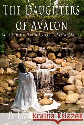 The Daughters of Avalon Katrina Rasbold 9781493785728