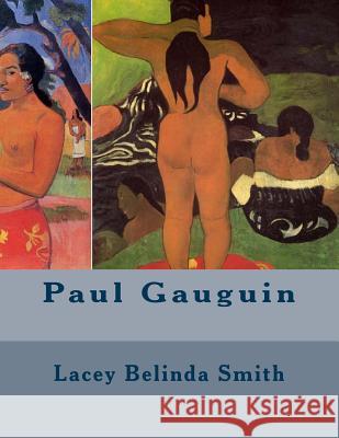 Paul Gauguin Lacey Belinda Smith 9781493785919 Createspace