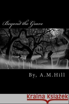 Beyond the Grave A. M. Hill 9781493787401 Createspace