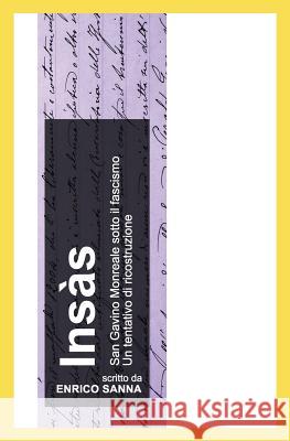 Insàs: San Gavino Monreale Sotto il Fascismo - Un Tentativo di Ricostruzione Sanna, Enrico 9781493787517 Createspace Independent Publishing Platform