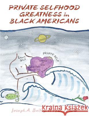Private Selfhood Greatness in Black Americans MD Facs Joseph a. Baile 9781493789986 Createspace Independent Publishing Platform