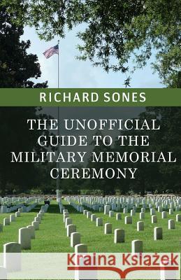 The Unofficial Guide To The Military Memorial Ceremony Sones, Richard 9781493790043