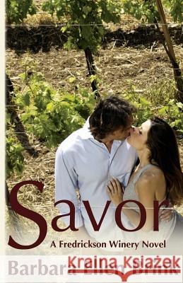 Savor: A Fredrickson Winery Novel Barbara Ellen Brink 9781493790272 Createspace