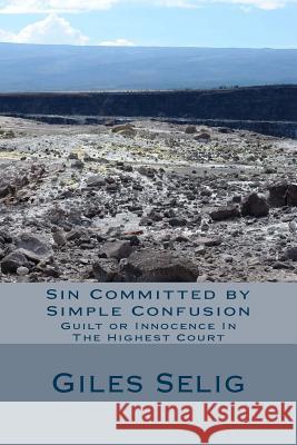 Sin Committed by Simple Confusion: Guilt or Innocence In The Highest Court Phillips, Kandyce 9781493790760 Createspace