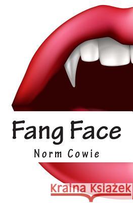 Fang Face: ... as if being a teenager doesn't suck enough. Cowie, Norm 9781493791903