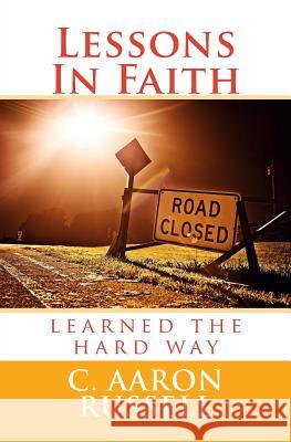 Lessons In Faith: learned the hard way Russell, C. Aaron 9781493794003