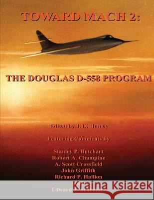 Toward Mach 2: The Douglas D-558 Program National Aeronautics and Administration J. D. Hunley Stanley P. Butchart 9781493794232 Createspace