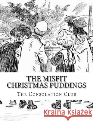 The Misfit Christmas Puddings The Consolation Club 9781493795451