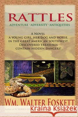 Rattles: Adventure * Adversity * Antiquities W. Walter Foskett 9781493796038