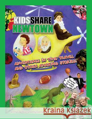 Kids Share Newtown: Adventures in Time Travel And Other Amazing Stories! Canning, Jennifer Ponte 9781493796137 Createspace