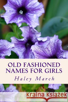 Old Fashioned Names for Girls Haley March 9781493796250 Createspace