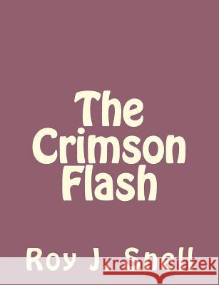 The Crimson Flash Roy J. Snell 9781493797400 Createspace