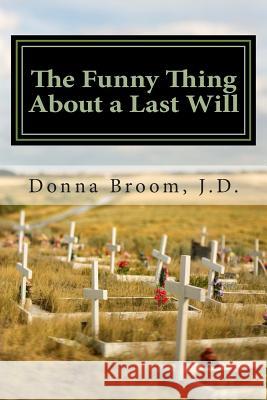 The Funny Thing About a Last Will Broom J. D., Donna 9781493799053