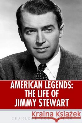 American Legends: The Life of Jimmy Stewart Charles River Editors 9781493799237 Createspace