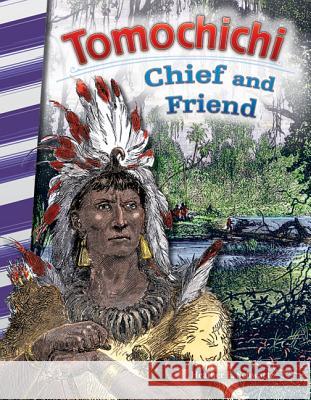 Tomochichi: Chief and Friend Schwartz, Heather E. 9781493825561 Teacher Created Materials