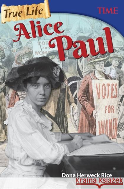 True Life: Alice Paul Rice, Dona Herweck 9781493836352 Teacher Created Materials