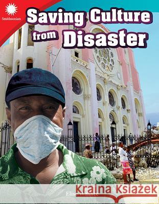 Saving Culture from Disaster Wallace, Elise 9781493866816 Teacher Created Materials