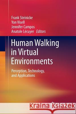 Human Walking in Virtual Environments: Perception, Technology, and Applications Steinicke, Frank 9781493900114 Springer