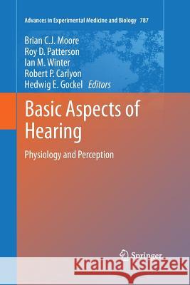 Basic Aspects of Hearing: Physiology and Perception Moore, Brian C. J. 9781493900183 Springer