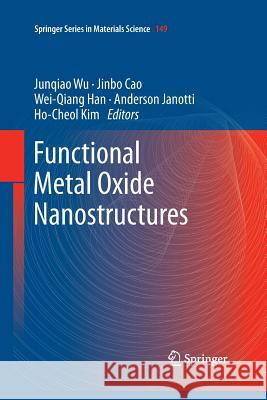 Functional Metal Oxide Nanostructures Junqiao Wu (University of California, Be Jinbo Cao Wei-Qiang Han 9781493900206 Springer