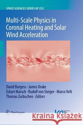 Multi-Scale Physics in Coronal Heating and Solar Wind Acceleration: From the Sun Into the Inner Heliosphere Burgess, David 9781493900268 Springer