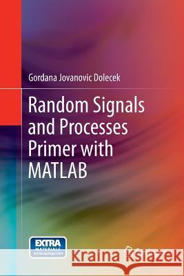 Random Signals and Processes Primer with MATLAB Gordana Jovanovic Dolecek 9781493900282
