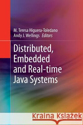 Distributed, Embedded and Real-time Java Systems M. Teresa Higuera-Toledano, Andy J. Wellings 9781493900398