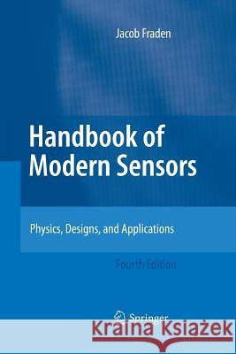 Handbook of Modern Sensors: Physics, Designs, and Applications Fraden, Jacob 9781493900404 Springer