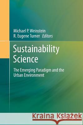 Sustainability Science: The Emerging Paradigm and the Urban Environment Weinstein, Michael P. 9781493900510