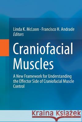 Craniofacial Muscles: A New Framework for Understanding the Effector Side of Craniofacial Muscle Control McLoon, Linda K. 9781493900602 Springer