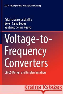 Voltage-To-Frequency Converters: CMOS Design and Implementation Azcona Murillo, Cristina 9781493900640 Springer