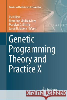 Genetic Programming Theory and Practice X Rick Riolo Ekaterina Vladislavleva Marylyn Ritchie 9781493900688