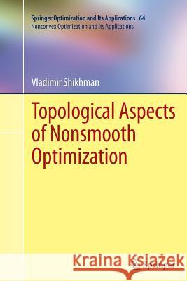 Topological Aspects of Nonsmooth Optimization Vladimir Shikhman 9781493900695 Springer