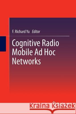 Cognitive Radio Mobile Ad Hoc Networks F Richard Yu   9781493900879 Springer
