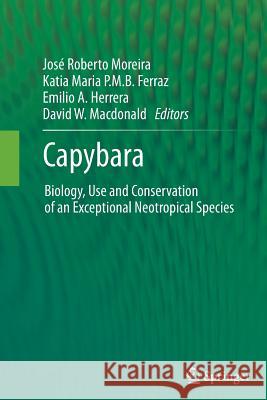 Capybara: Biology, Use and Conservation of an Exceptional Neotropical Species Moreira, José Roberto 9781493900985