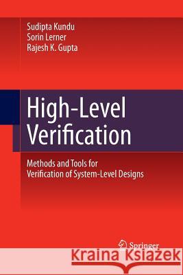 High-Level Verification: Methods and Tools for Verification of System-Level Designs Kundu, Sudipta 9781493901012 Springer