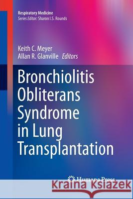 Bronchiolitis Obliterans Syndrome in Lung Transplantation Keith C. Meyer Allan R. Glanville 9781493901050