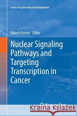 Nuclear Signaling Pathways and Targeting Transcription in Cancer Rakesh Kumar 9781493901128 Humana Press
